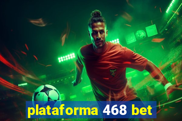 plataforma 468 bet